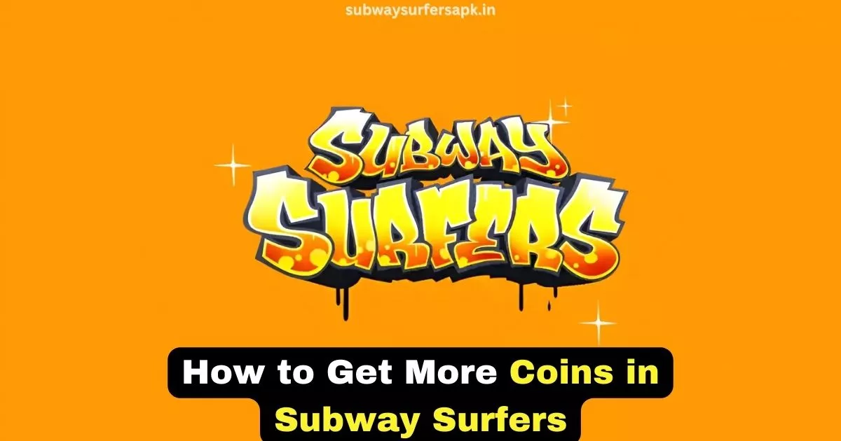 How to Get More Coins in Subway Surfers